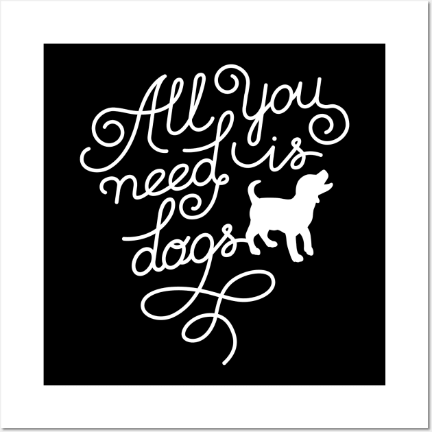 All you need is dogs Wall Art by Happy Lime
